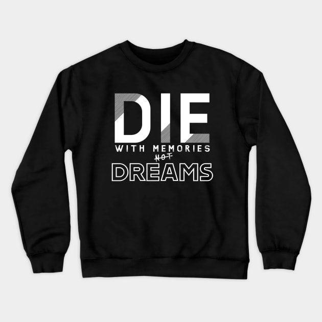 Die with memories, not dreams Crewneck Sweatshirt by Axelphillip